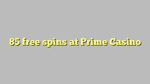 85 free spins at Prime  Casino