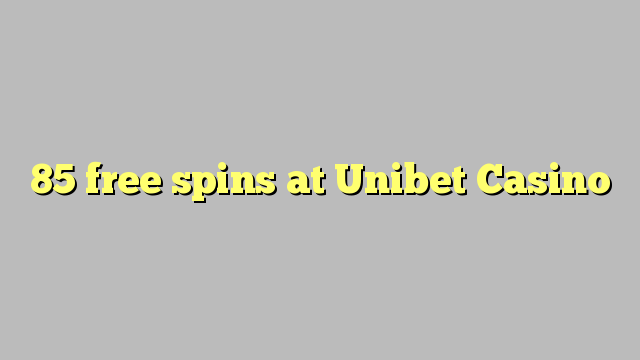 85 free spins at Unibet Casino