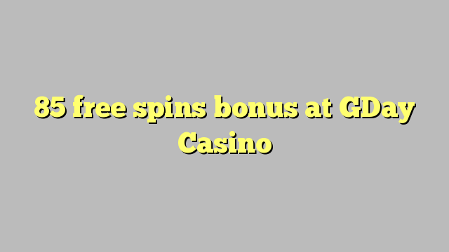 85 free spins bonus at GDay  Casino