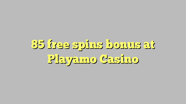 Ang 85 free spins bonus sa Playamo Casino