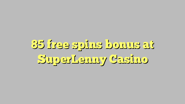 SuperLenny Casino的85免费旋转奖金