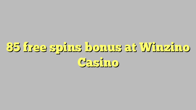 85 senza spins Bonus à Winzino Casino