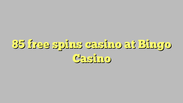 85 free spins casino at Bingo Casino