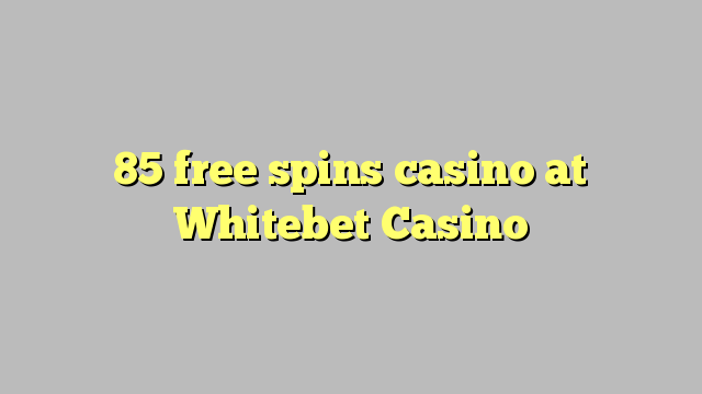 85 bebas berputar kasino di Whitebet Casino