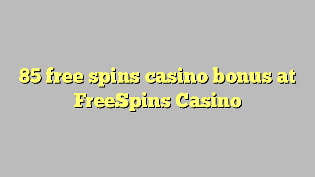 85 free spins casino bonus at FreeSpins Casino