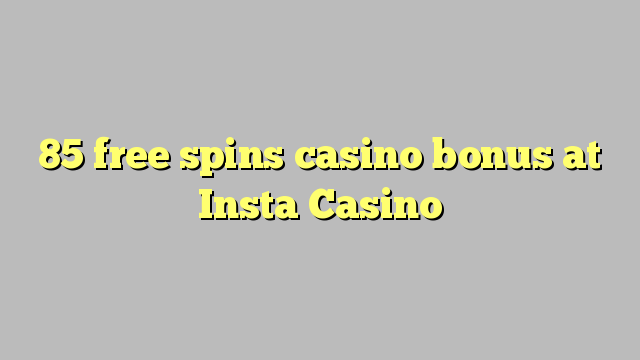 85 bepul Insta Casino kazino bonus Spin