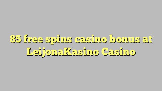 85 free spins casino bonus at LeijonaKasino Casino
