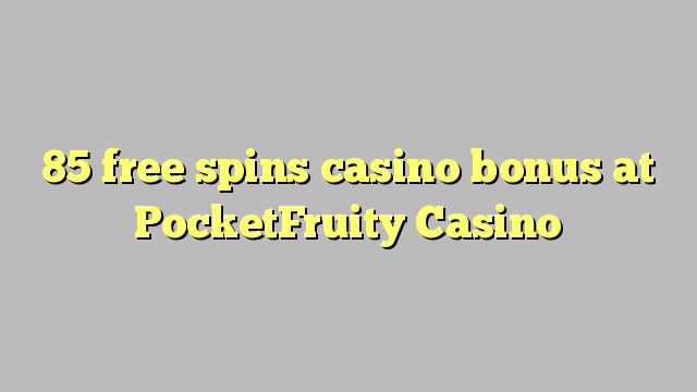 85 free spins casino bonus at PocketFruity Casino