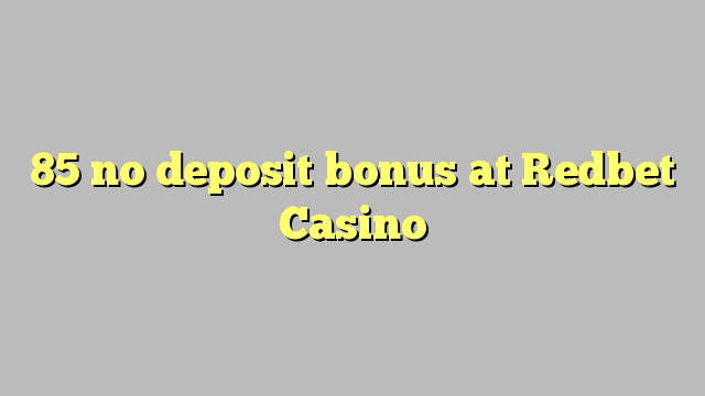 85 no deposit bonus at Redbet Casino