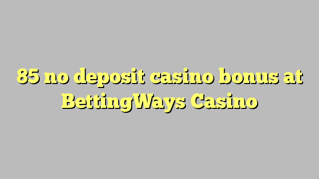 85 no deposit casino bonus at BettingWays Casino