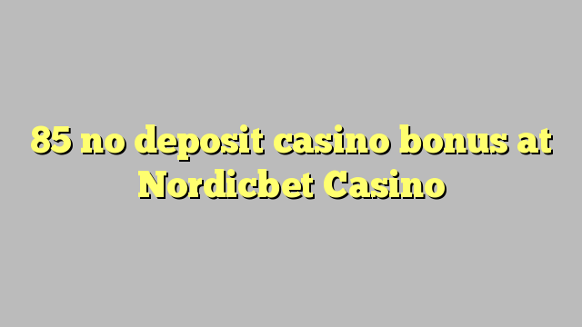 85 no deposit casino bonus at Nordicbet Casino