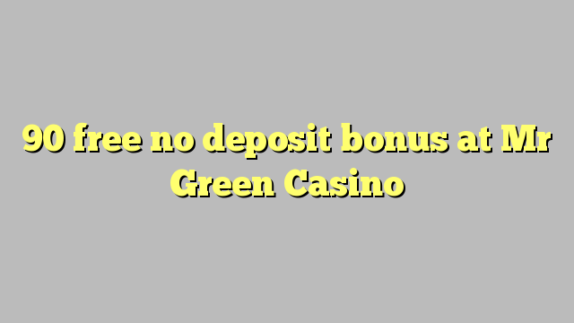 90 libre nga walay deposit bonus sa Mr Green Casino