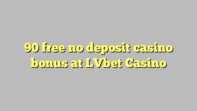 90 free no deposit casino bonus at LVbet Casino