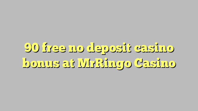90 free no deposit casino bonus at MrRingo Casino