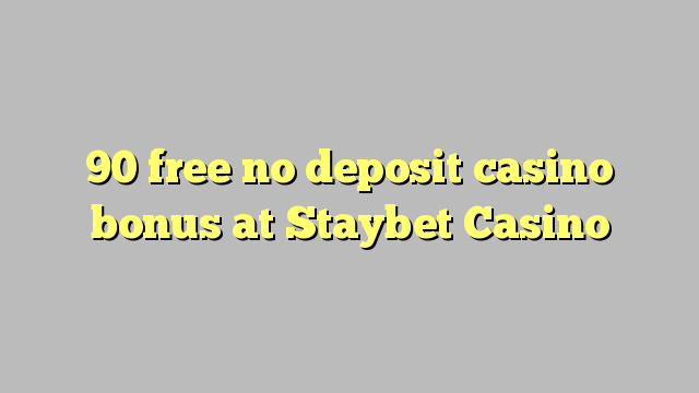 90 free no deposit casino bonus at Staybet Casino