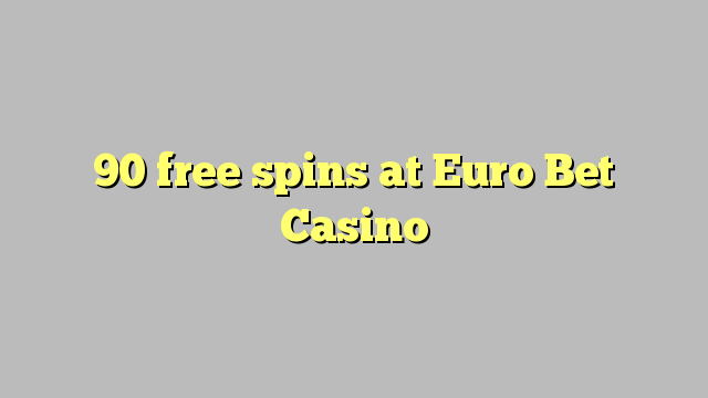 90 tours gratuits au Casino Euro Bet