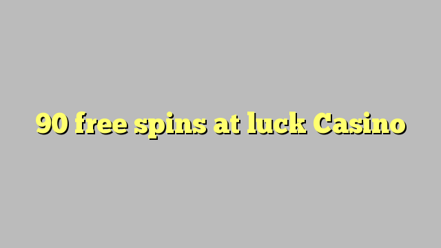 90 miễn phí spin tại may mắn Casino