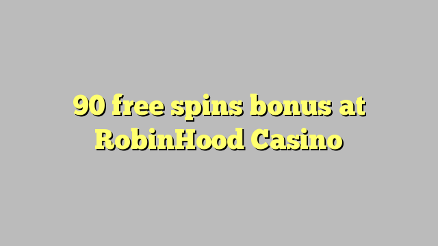 90 free spins bonus at RobinHood Casino