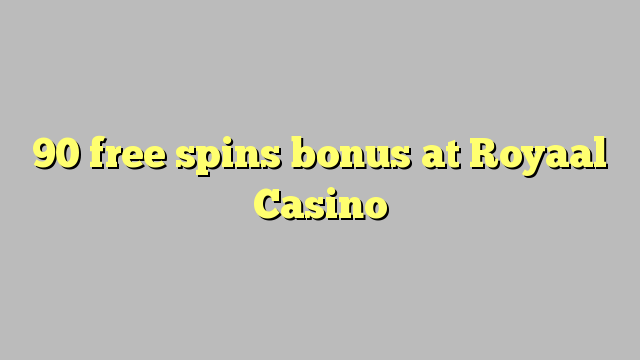 90 gratis spins bonus bij Royaal Casino