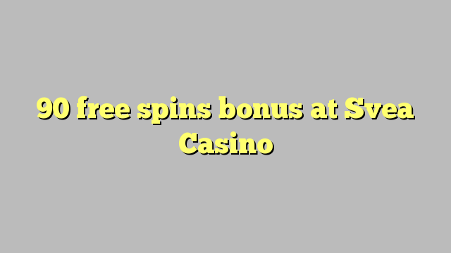 90 free spins bonus at Svea  Casino