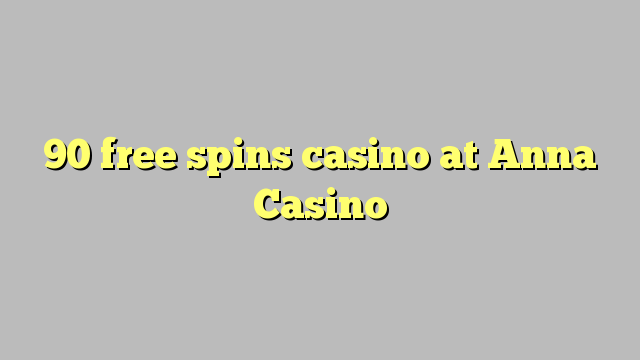 90 free spins casino at Anna Casino