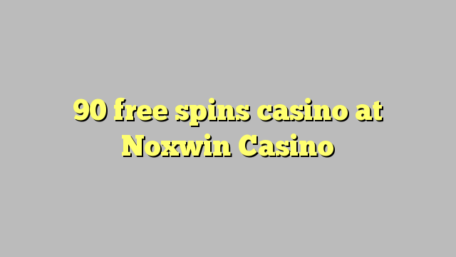 90 ókeypis spænir spilavíti á Noxwin Casino