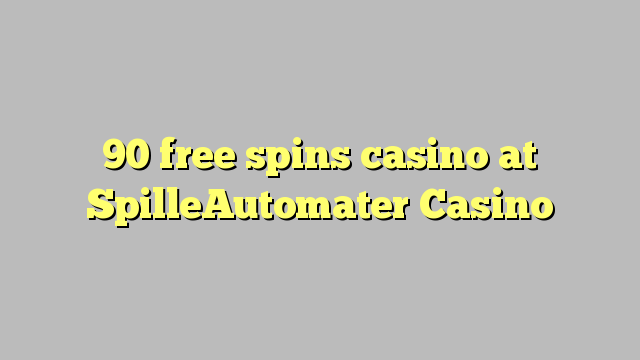 90 free spins casino at SpilleAutomater Casino