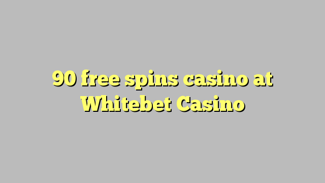 90 free spins casino at Whitebet Casino