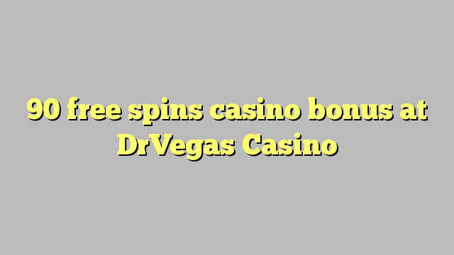 90 free spins casino bonus at DrVegas Casino