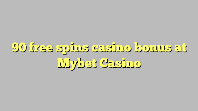 90 gratis spins casino bonus by Mybet Casino
