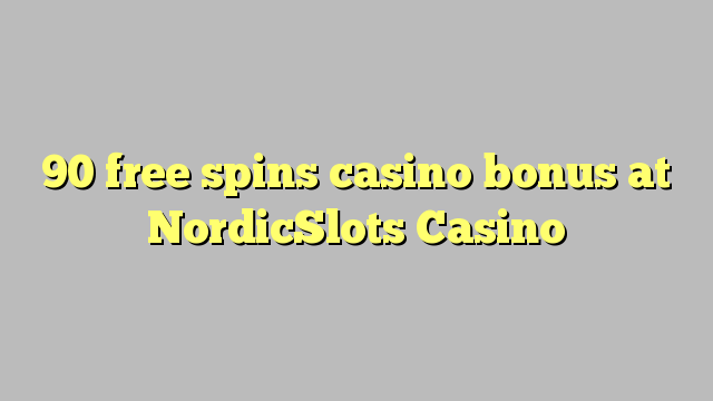 90 gratis spinner casino bonus på NordicSlots Casino