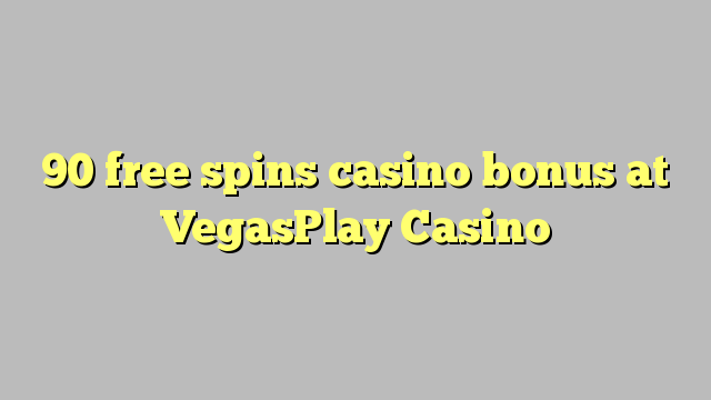 90 free spins casino bonus at VegasPlay Casino