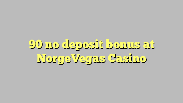 90 no deposit bonus at NorgeVegas Casino