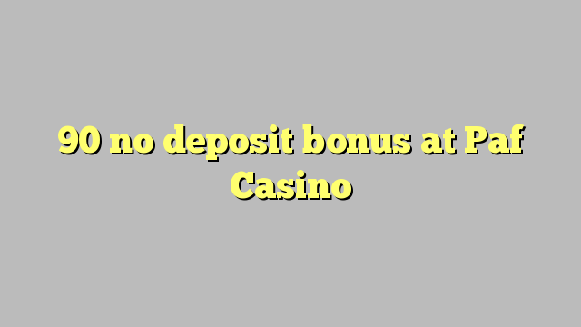 90 euweuh deposit bonus di Paf Kasino