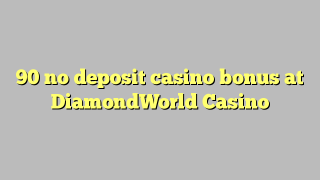 90 no deposit casino bonus at DiamondWorld Casino