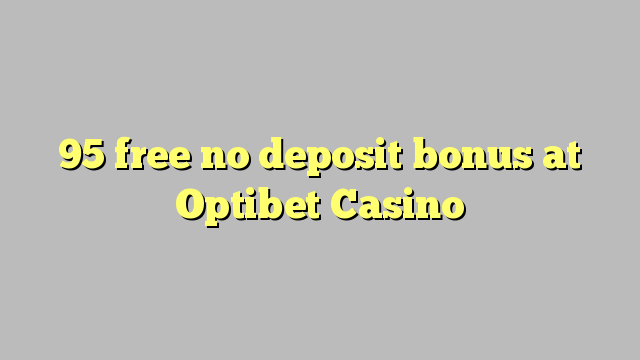 95 libirari ùn Bonus accontu à Optibet Casino