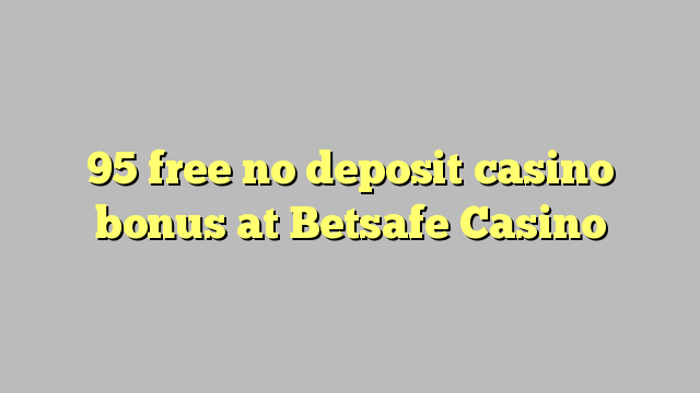 Betsafe Casino hech depozit kazino bonus ozod 95