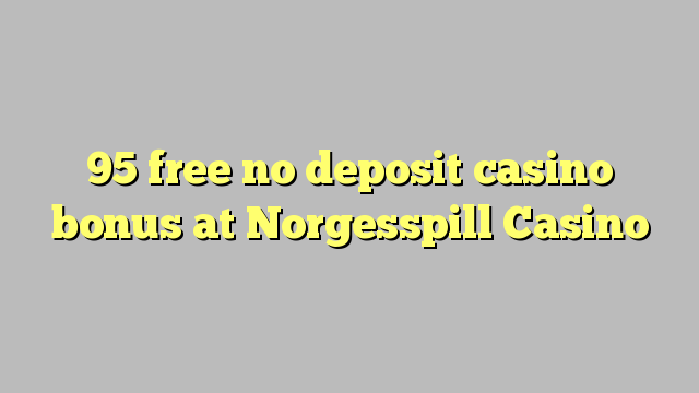 95 უფასო no deposit casino bonus at Norgesspill Casino