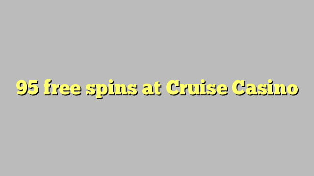 95 free spins at Cruise Casino