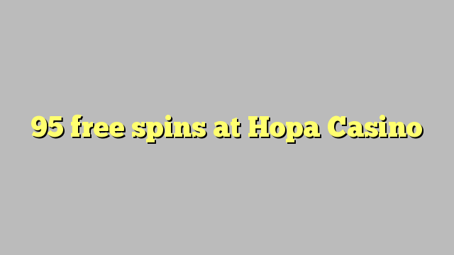 95 free spins at Hopa Casino