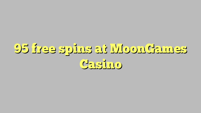 95 giros gratis en MoonGames Casino