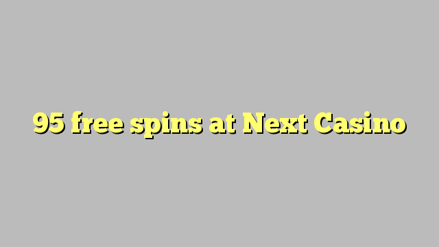 95 free spins at Next  Casino