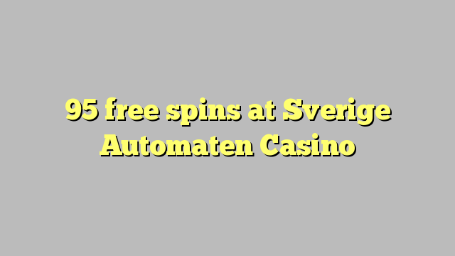 95 free spins at Sverige Automaten Casino