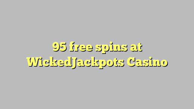 95 free spins at WickedJackpots Casino