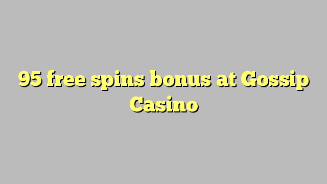 95 free spins bonus at Gossip Casino