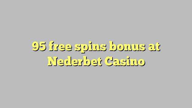 95 free spins bonus at Nederbet  Casino