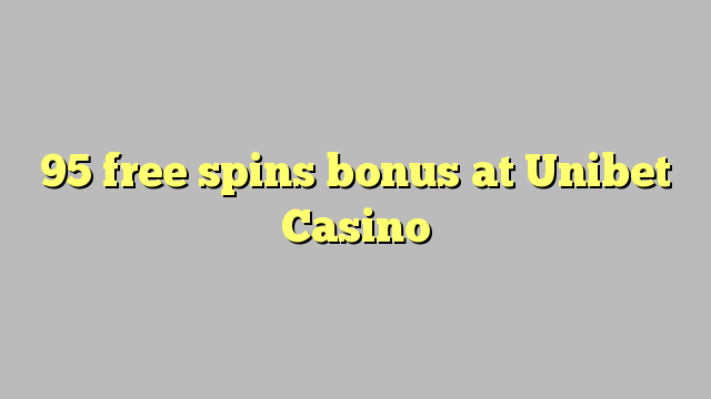 95 free spins bonus at Unibet Casino