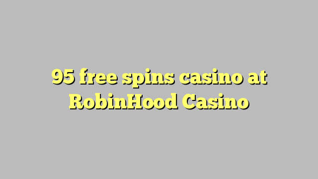 95 free spins casino at RobinHood Casino