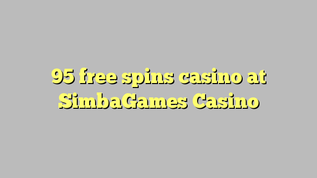 95 free spins casino at SimbaGames Casino