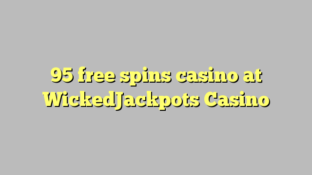 95 free spins casino at WickedJackpots Casino